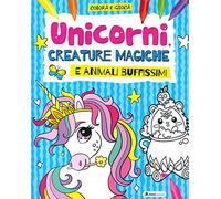Unicorni, creature magiche e animali buffissimi. Colora e gioca. Ediz. a colori