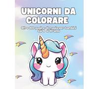 Unicorni da Colorare: 100+ Magici Disegni per Bambini dai 6 ai 10 Anni