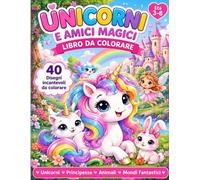 Unicorni e Amici Magici: 40 disegni incantevoli da colorare per bambini 3-8 anni - Principesse, fate, sirene, cuccioli e mondi fantastici