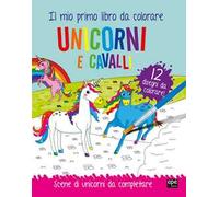 Unicorni e cavalli. Il mio primo libro da colorare. Scene di unicorni da colorare. Ediz. a colori