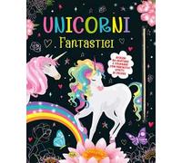Unicorni fantastici. Disegni da grattare e colorare. Ediz. illustrata