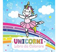 Unicorni Libro da Colorare: Album da Colorare dai 4 anni | Colora facilmente tanti magici Unicorni fantastici
