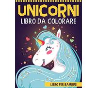 Unicorni Libro da Colorare per Bambini: Libri per bambini età 4-8 anni - Regali per bambini