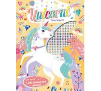 Unicorni luccicanti. Ediz. a colori. Con brillantini adesivi