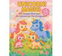 Unicorni Magici: 100 Disegni Divertenti da Colorare per Piccoli Sognatori