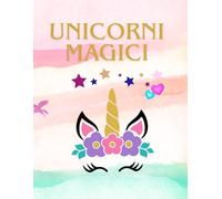 UNICORNI MAGICI: 40 PAGINE DA COLORARE SUGLI UNICORNI PER BAMBINI E BAMBINE