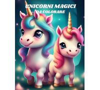 UNICORNI MAGICI Da Colorare: Libro per bambini da colorare