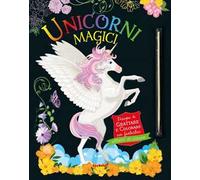 Unicorni magici. Gratta e colora. Ediz. a colori
