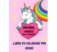 UNICORNI MAGICI: LIBRO DA COLORARE CON 50 IMMAGINI