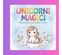 Unicorni magici: Libro da colorare per bambine da 4-8 anni