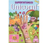 Unicorni. Super tatuaggi. Ediz. a colori