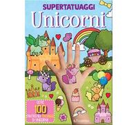 Unicorni. Super tatuaggi. Ediz. a colori