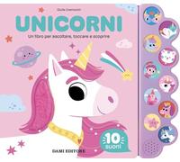 Unicorni. Un libro per ascoltare, toccare e scoprire. Ediz. a colori