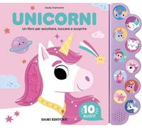 Unicorni. Un libro per ascoltare, toccare e scoprire. Ediz. a colori