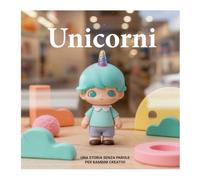 Unicorni: UNA STORIA SENZA PAROLE PER BAMBINI CREATIVI