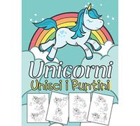 Unicorni Unisci i Puntini: Per Bambini 4-8 Anni