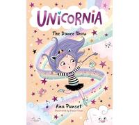 Unicornia: The Dance Show: A magical unicorn school fiction story for kids - dance adventure and talent show in Unicornia for boys and girls age 5, 6, 7, 8, 9