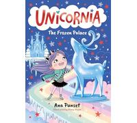 Unicornia: The Frozen Palace: A magical winter unicorn school fiction story for kids - snowflakes, reindeer and friendship fun in festive Unicornia ... perfect Christmas stocking filler or present