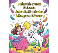 Unicornio Contra Princesa Pelea de Almohadas Libro para Colorear: Divertidas Páginas para Colorear para Niños y Amantes de los Unicornios con Lindas ... Princesas Regalo Perfecto para Niñas y Niños