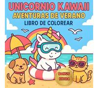 Unicornio Kawaii: Aventuras de verano (Kawaii unicorn summer adventures): Libro de colorear para niños y niñas de 4 a 8 años | Actividades creativas y adorables en español
