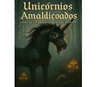 Unicórnios Amaldiçoados - Livro de Colorir de Terror para Adultos: Cenas de unicórnios de fantasia sombria com detalhes assustadores para colorir.