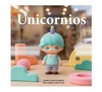 UNICORNIOS: CUENTO SIN PALABRAS PARA NIÑOS CREATIVOS