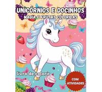 Unicórnios e docinhos : magia e frutas coloridas: livro de colorir com atividades