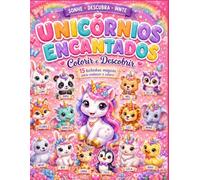 Unicórnios Encantados: Colorir e Descobrir: 15 Bichinhos Mágicos para Conhecer e Colorir