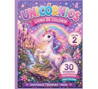 Unicórnios - Livro de Colorir - Volume 2: 30 Desenhos Mágicos para Colorir e Soltar a Imaginação