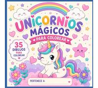 Unicornios Mágicos para Colorear: 35 dibujos adorables para niñas de 4 a 8 años / Libro infantil para colorear con unicornios, estrellas, flores y nubes.