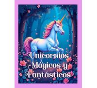 UNICORNIOS MAGICOS Y FANTASTICOS: Libro de Colorear Unicornios con Mandalas para Niñas de 3 a 8 Años - Estimula la Creatividad, Aleja las Pantallas y Fomenta la Diversión.