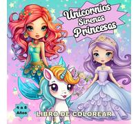 Unicornios, Sirenas y Princesas Libro de Colorear: Páginas Mágicas y Adorables para Niños y Niñas de 4 a 8 Años