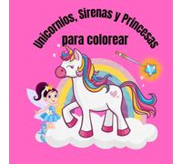 Unicornios, Sirenas y Princesas para Colorear