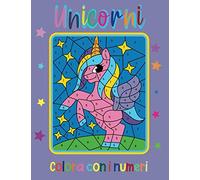 Unicorno Colora con i numeri: Libro da colorare per bambini