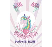 Unicorno: Diario Segreto privato con nome GINEVRA per bambina, per ragazze, regalo di Natale e compleanno. Scrivi la tua Storia, i tuoi Ricordi e i tuoi Segreti
