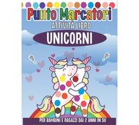 Unicorno Dot Markers Libro Di Attività Età 2+: Incredibile E Facile Bambino E Bambino In Età Prescolare Dipingi Il Libro Da Colorare Dauber Con Big ... Perfetto Per Bambini Ragazzi E Ragazze.