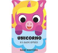 Unicorno e i suoi amici. Ediz. a colori