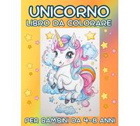 UNICORNO LIBRO DA COLORARE: 55 disegni magici per bambini dai 4-8 anni