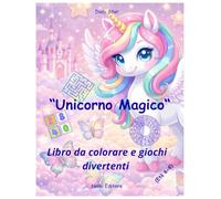 Unicorno Magico: Libro da colorare e giochi divertenti