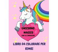 UNICORNO MAGICO: LIBRO DA COLORARE PER BIMBI
