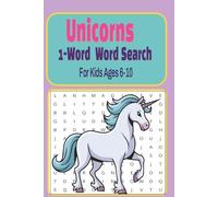 Unicorns 1-Word Word Search For Kids Ages 6-10: Magical Unicorn-Themed Puzzles with Single-Word Searches to Build Vocabulary, Spelling & Focus