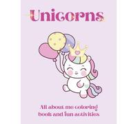 Unicorns: All About Me Coloring Book and fun activities: A Fun and Magical Coloring Book with Fun Activities with Unicorns, Rainbows, and Cute Designs for Kids Ages 4-8