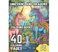 Unicorns and Dragons Coloring Book: 40 Magical Creature Designs for Kids Ages 6-10