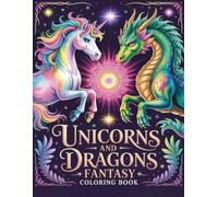 Unicorns and Dragons Fantasy Coloring Book: Enchanted Horned Horses Plus Wyrms Activity Pages For Teens Adults Kids Who Love Magical Realms For Relaxation