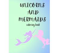 Unicorns and Mermaids: Coloring Book