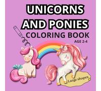UNICORNS AND PONIES: FOR GIRLS | AGE 2-4 | FOR PRESCHOOLERS | BIG AND SIMPLE PATTERN | LARGE FORMAT | FOR A GIFT