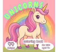 Unicorns Beautiful & Happy: Coloring Book for Kids Ages 4+: 44 Unique, Cute & Natural Unicorn Designs for Easy Coloring & Fun!