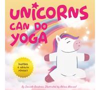 Unicorns Can Do Yoga: A Children’s Picture Book That Promotes a Growth Mindset and Inspires Mindfulness, Confidence and Self-Esteem in Kids