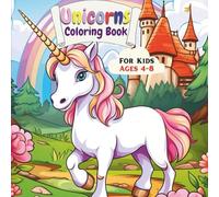Unicorns Coloring Book for Kids Ages 4-8: A Magical Collection of Fun and Cute Unicorns to Color for Girls and Boys | Hours of Creativity and Imagination