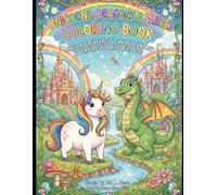 Unicorns, Dragons & Fairies Coloring Book: Magical Creatures, Fantasy Worlds & Cute Adventures for Kids Ages 4-10
